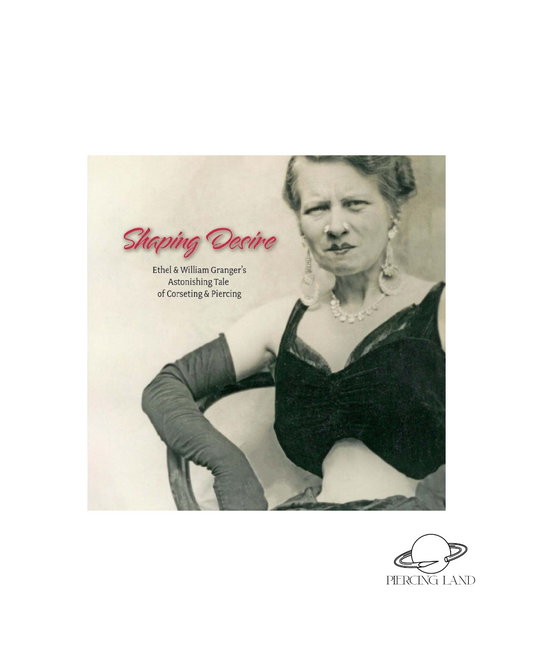 Shaping Desire: La asombrosa historia de Ethel y William Granger sobre corsé y piercing